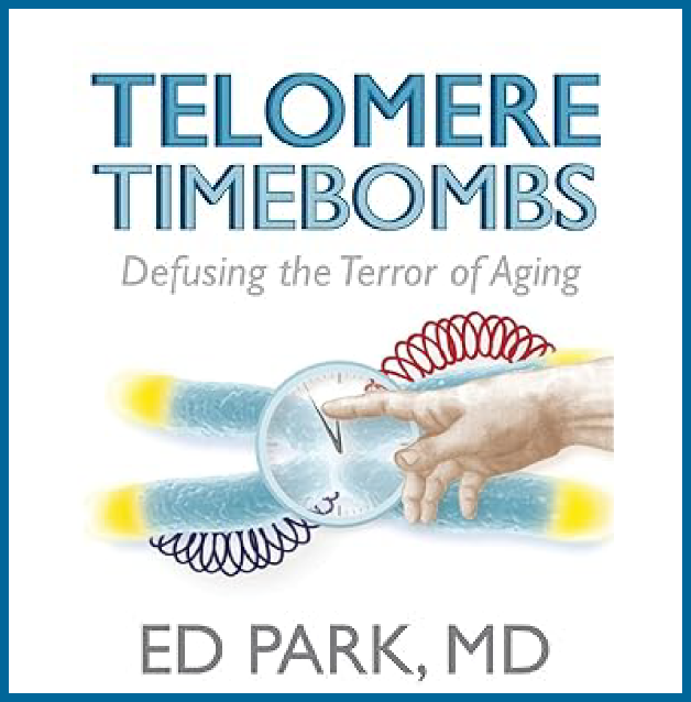 “Telomere Timebombs” – book by Ed Park, MD